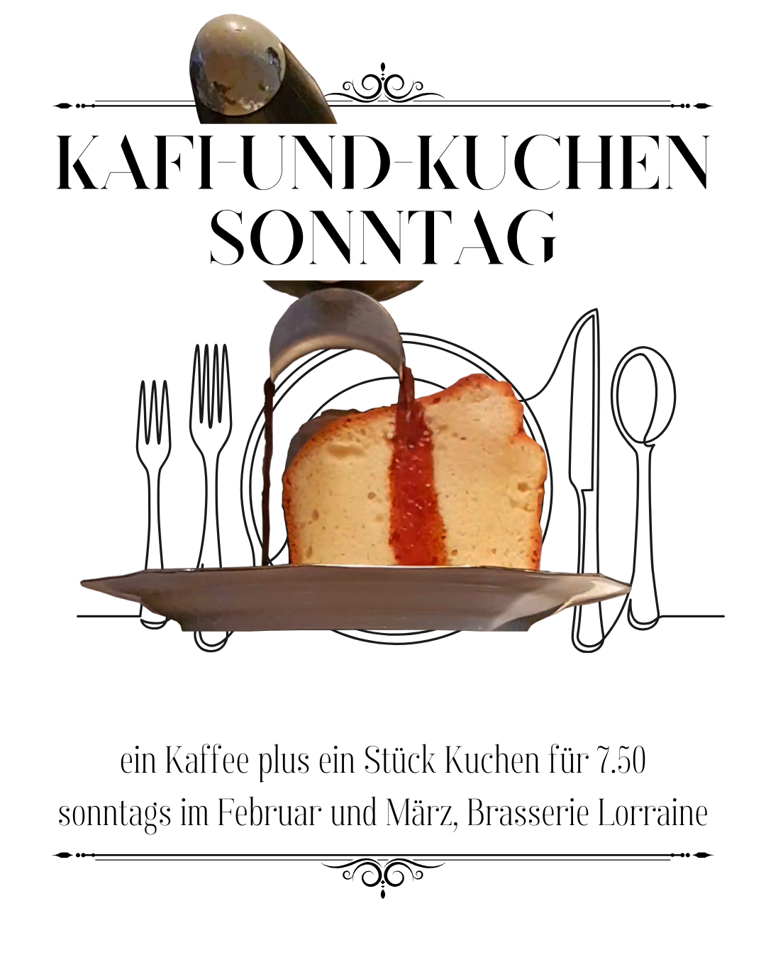 kafi-und-kuchen sonntag. ein Kaffe plus ein Stück Kuchen für 7.50 Franken. Sonntags im Februar und März, Brasserie Lorraine.